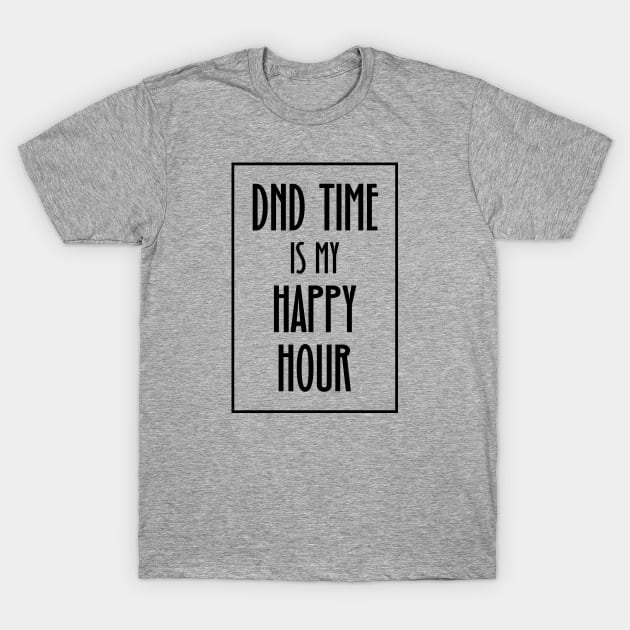 DND Time is my Happy Hour T-Shirt by OfficialTeeDreams